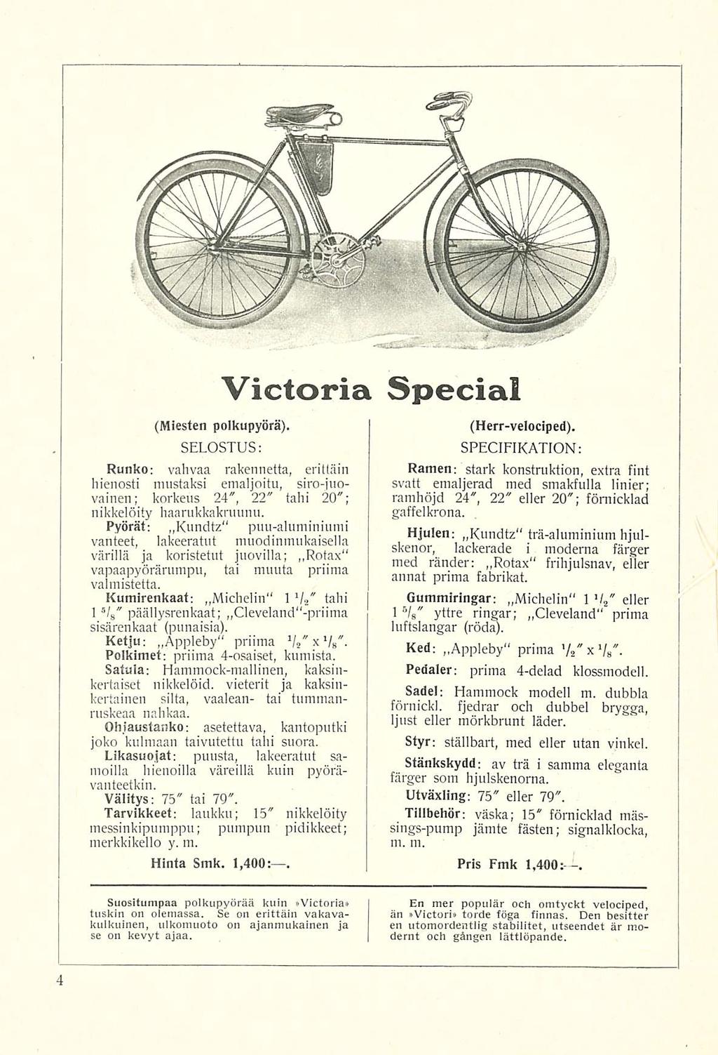 Victoria Special (Miesten polkupyörä). Runko: vahvaa rakennetta, erittäin hienosti mustaksi emaljoitu, siro-juovainen; korkeus 24", 22" tahi 20"; nikkelöity haarukkakruunu.