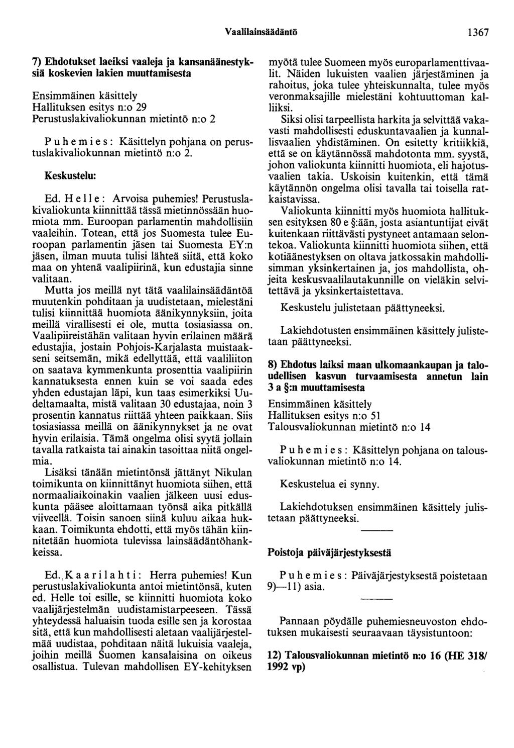 Vaalilainsäädäntö 1367 7) Ehdotukset laeiksi vaaleja ja kansanäänestyksiä koskevien lakien muuttamisesta Ensimmäinen käsittely Hallituksen esitys n:o 29 Perustuslakivaliokunnan mietintö n:o 2 P u h e