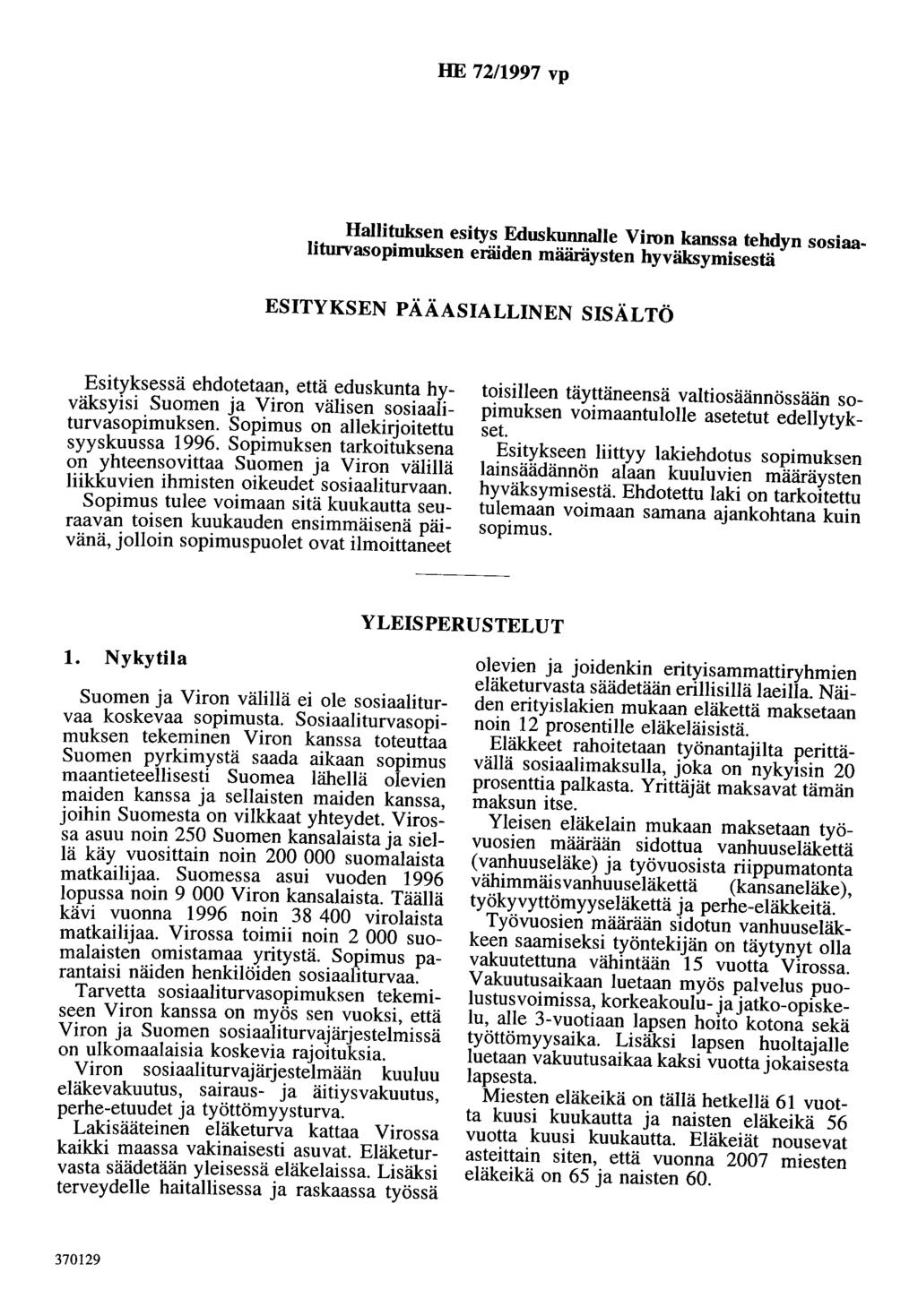 HE 72/1997 vp Hallituksen esitys Eduskunnalle Viron kanssa tehdyn sosiaaliturvasopimuksen eräiden määräysten hyväksymisestä ESITYKSEN PÄÄASIALLINEN SISÄLTÖ Esityksessä ehdotetaan, että eduskunta