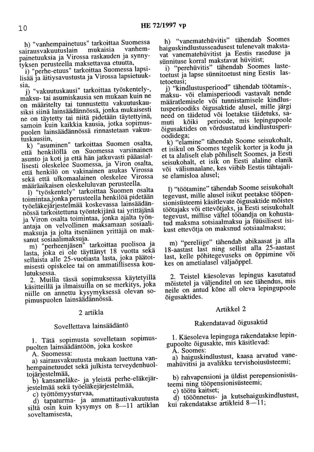 10 HE 72/1997 vp h) "vanhempainetuus" tarkoittaa Suomessa sairausvakuutuslain mukaisia vanhempainetuuksia ja Virossa raskauden ja synnytyksen perusteella maksettavaa etuutta, i) "perhe-etuus"