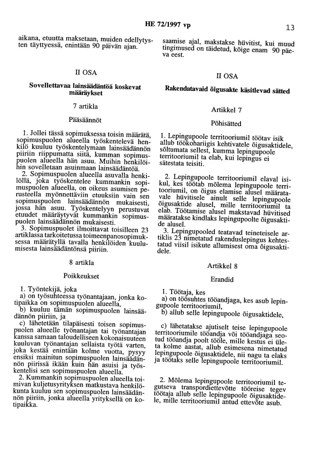 HE 72/1997 vp 13 aikana, etuutta maksetaan, muiden edellytysten täyttyessä, enintään 90 päivän ajan. saamise ajal, makstakse hiivitist, kui muud tingimused on täidetud, köige enam 90 päeva eest.