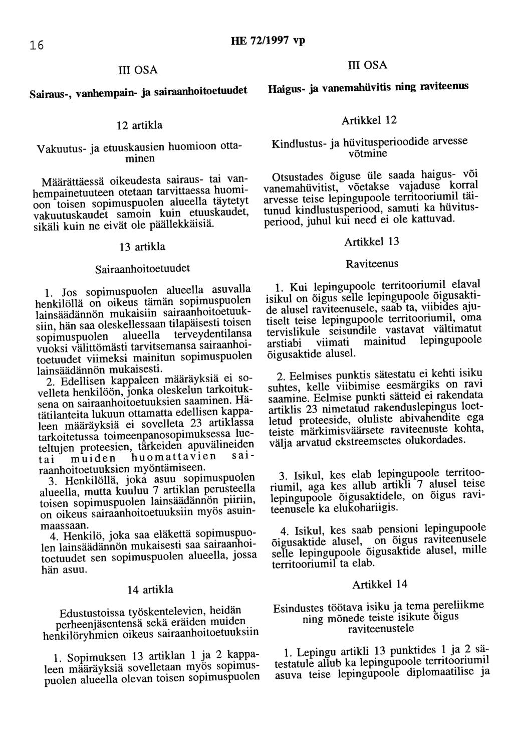 16 HE 72/1997 vp III OSA Sairaus-, vanhempain- ja sairaanhoitoetuudet III OSA Haigus- ja vanemahiivitis ning raviteenus 12 artikla Vakuutus- ja etuuskausien huomioon ottaminen Määrättäessä oikeudesta