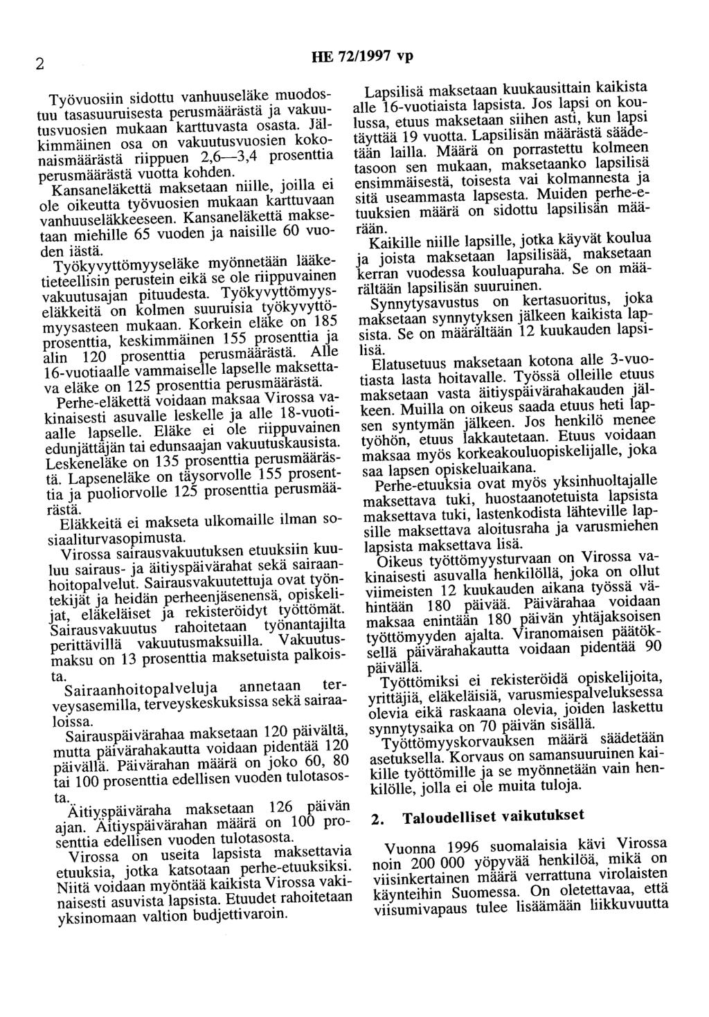 2 HE 72/1997 vp Työvuosiin sidottu vanhuuseläke muodostuu tasasuuruisesta perusmäärästä ja vakuutusvuosien mukaan karttuvasta osasta.
