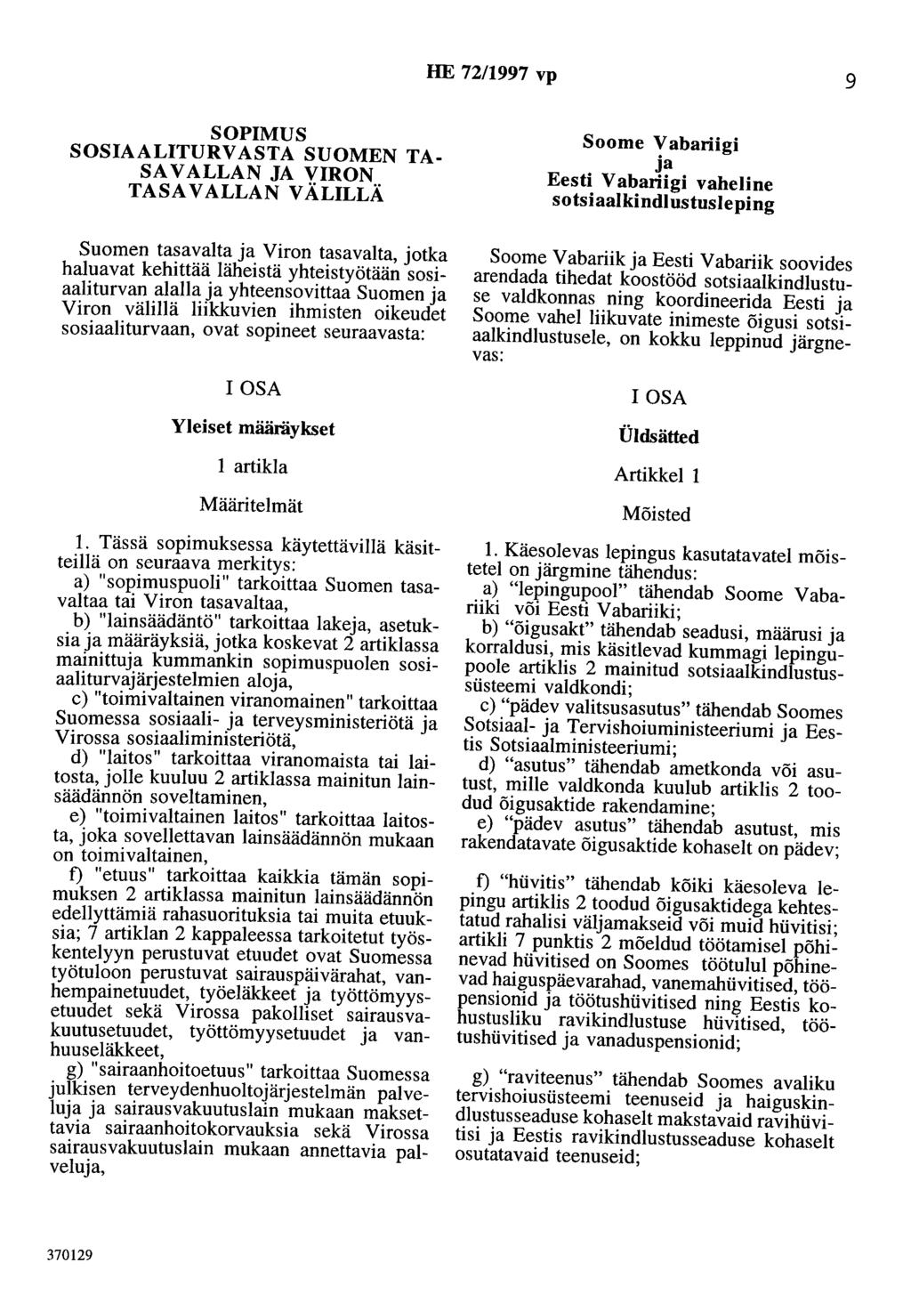 HE 72/1997 vp 9 SOPIMUS SOSIAALITURVASTA SUOMEN TA SAVALLAN JA VIRON TASAVALLAN VÄLILLÄ Soome Vabariigi ja Eesti V abariigi vaheline sotsiaalkindlustusleping Suomen tasavalta ja Viron tasavalta,