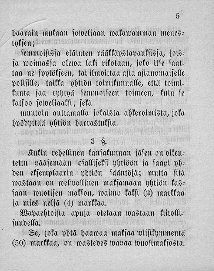 haarani mukaan suweliaan wakawamman menestyksen; semmoisissa eläinten rääkkäystapauksissa, joissa woimassa olewa laki rikotaan, joko itse saattaa ne syytökseen, tai ilmoittaa asia asianomaiselle