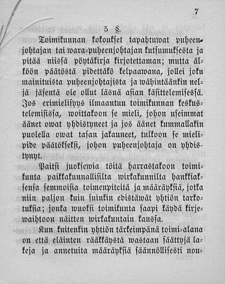 5 Toimikunnan kokoukset tapahtuwat puheenjohtajan tai wara-puheenjohtajan kutsnniuksesta ja pitää niissä pöytäkirja kirjotettaman; mutta älköön päätöstä pidettäkö kelpaawana, jollei joku mainituista