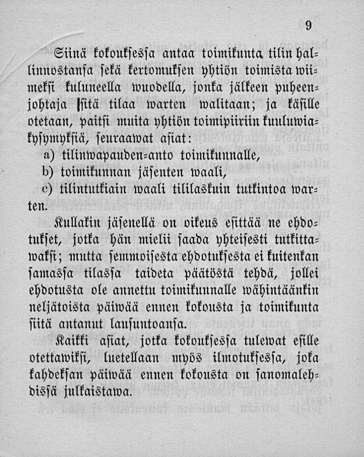 Siinä kokouksessa antaa toimikunta tilin hallinnostansa sekä kertomuksen yhtiön toimista wiimeksi kuluneella»vuodella, jonka jälkeen puheenjohtaja Isitä tilaa warten walitaan; ja käsille otetaan,