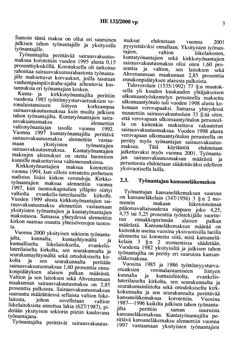 HE 132/2000 vp 3 Samoin tämä maksu on ollut eri suuruinen julkisen tahon työnantajille ja yksityisille työnantajille.