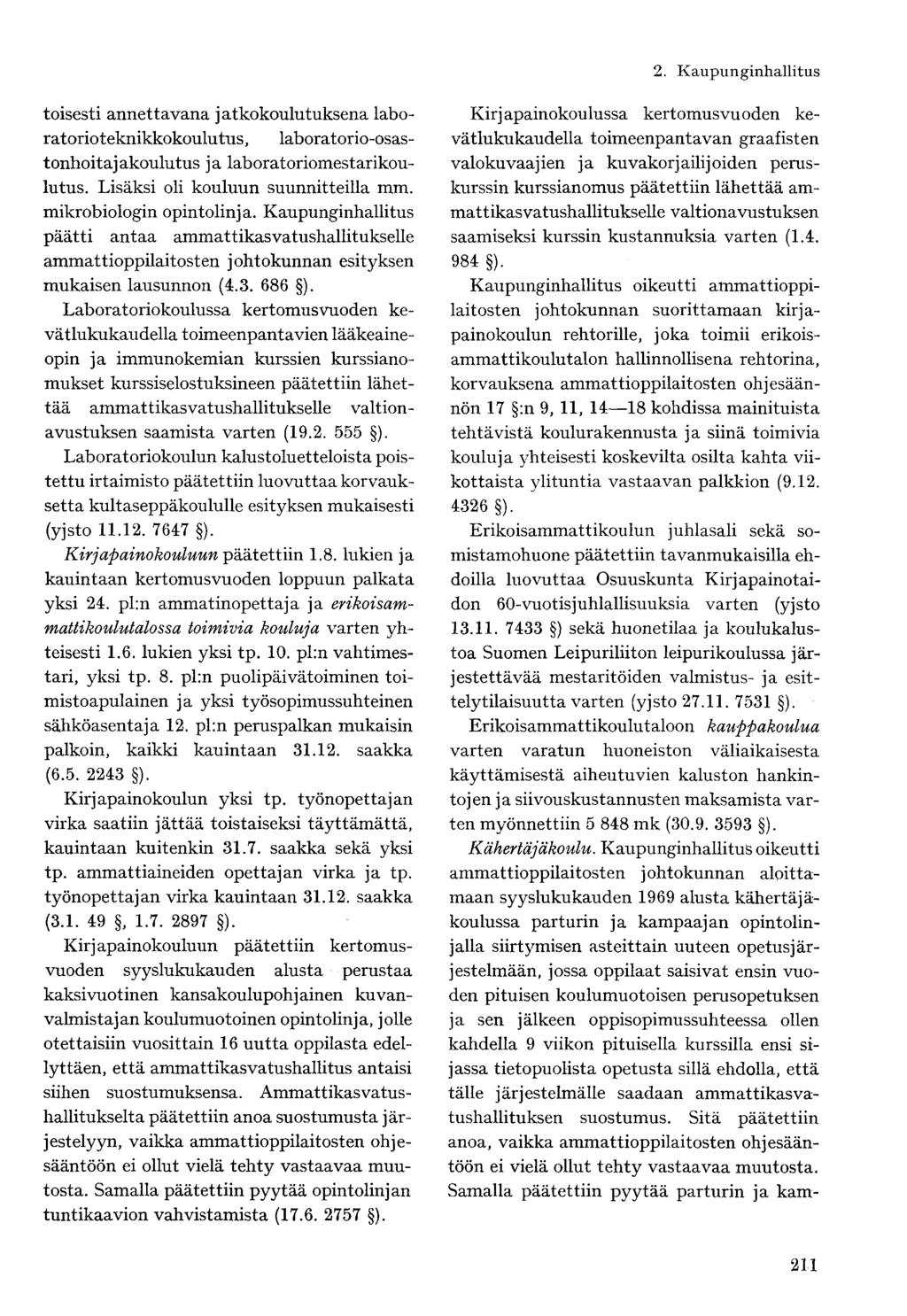 toisesti annettavana jatkokoulutuksena laboratorio teknikkokoulutus, laborat orio-osastonhoitajakoulutus ja laboratoriomestarikoulutus. Lisäksi oli kouluun suunnitteilla mm. mikrobiologin opintolinja.