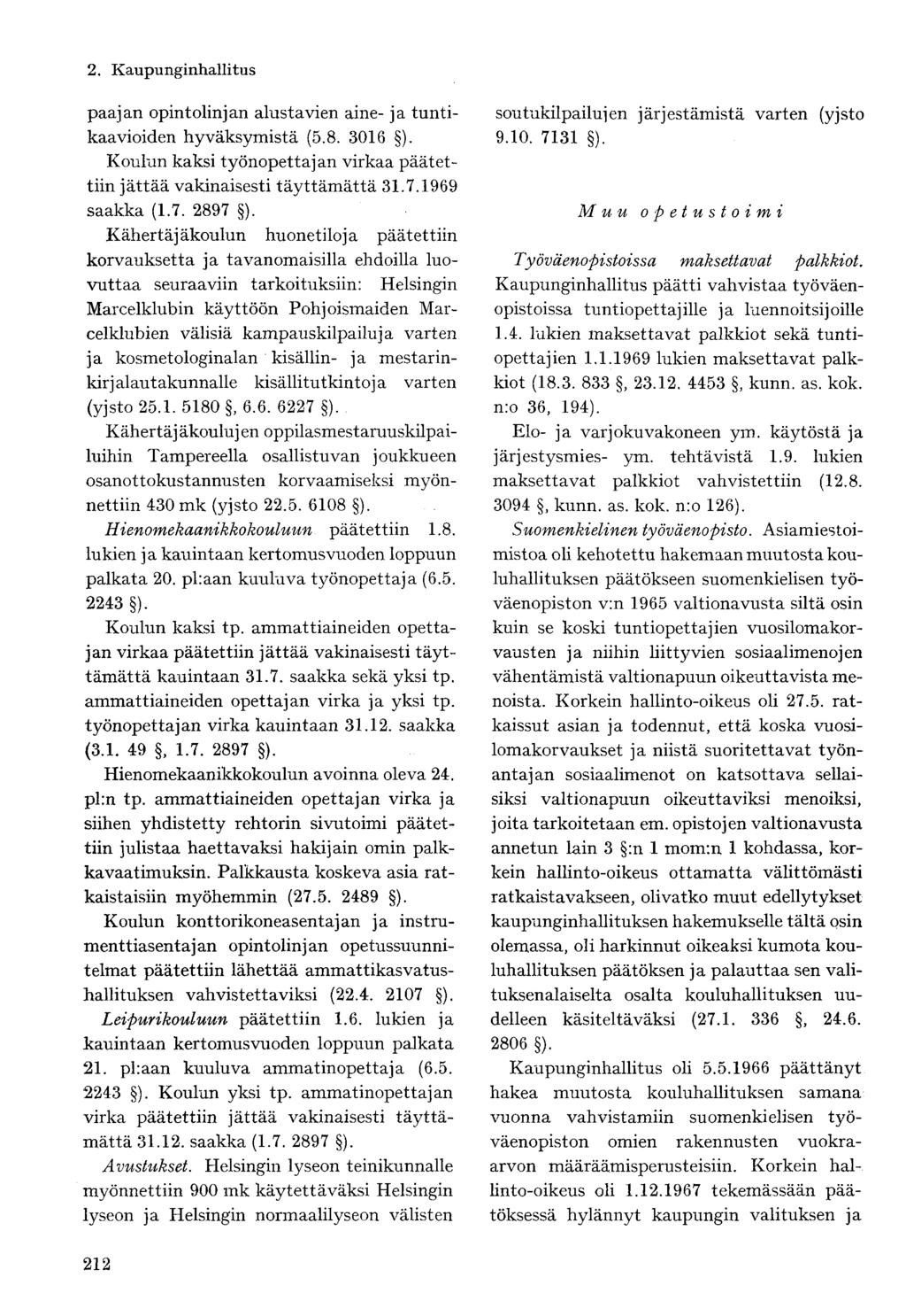 paajan opintolinjan alustavien aine- ja tuntikaavioiden hyväksymistä (5.8. 3016 ). Koulun kaksi työnopettajan virkaa päätettiin jättää vakinaisesti täyttämättä 31.7.1969 saakka (1.7. 2897 ).