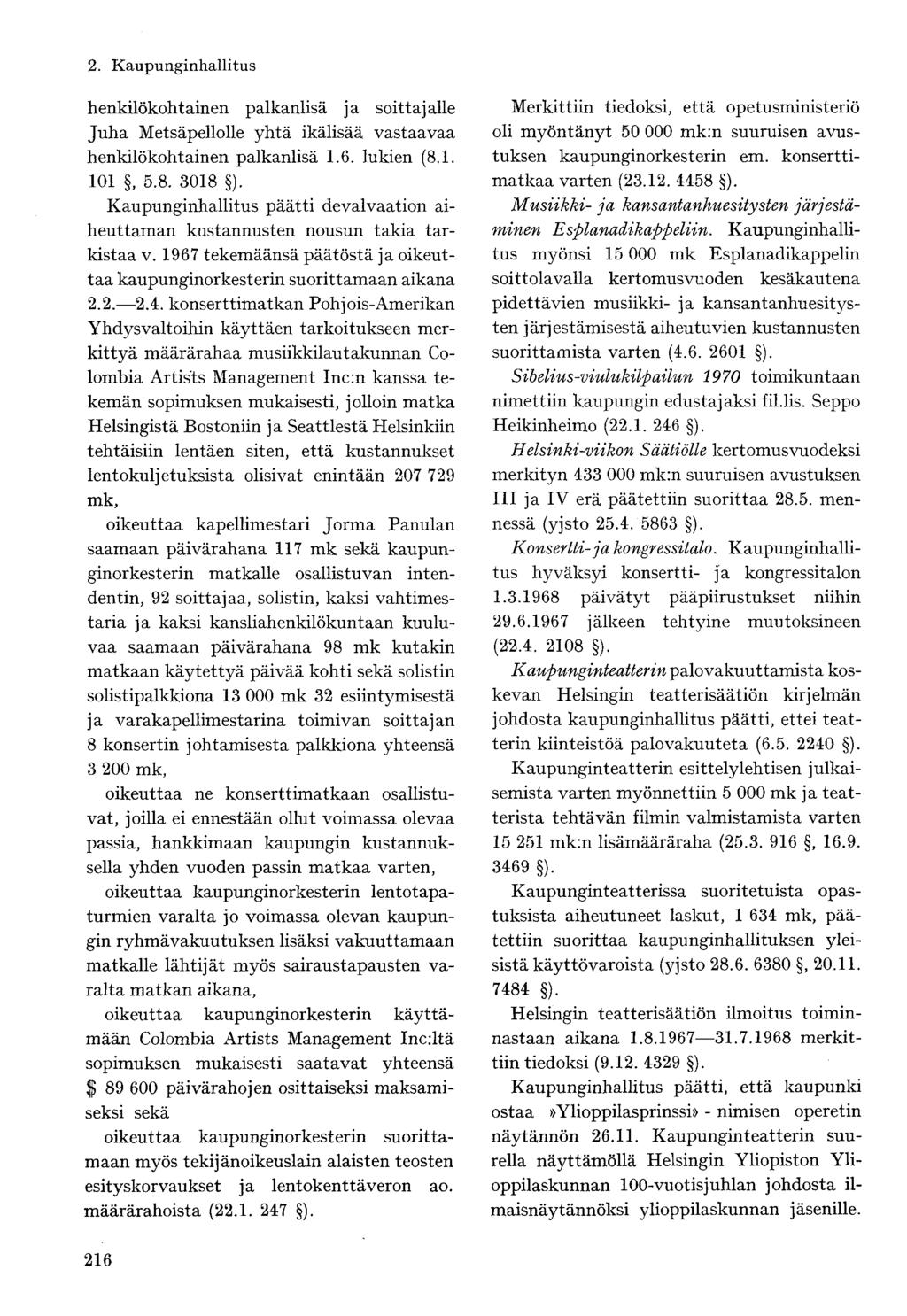 henkilökohtainen palkanlisä ja soittajalle Juha Metsäpellolle yhtä ikälisää vastaavaa henkilökohtainen palkanlisä 1.6. lukien (8.1. 101, 5.8. 3018 ).