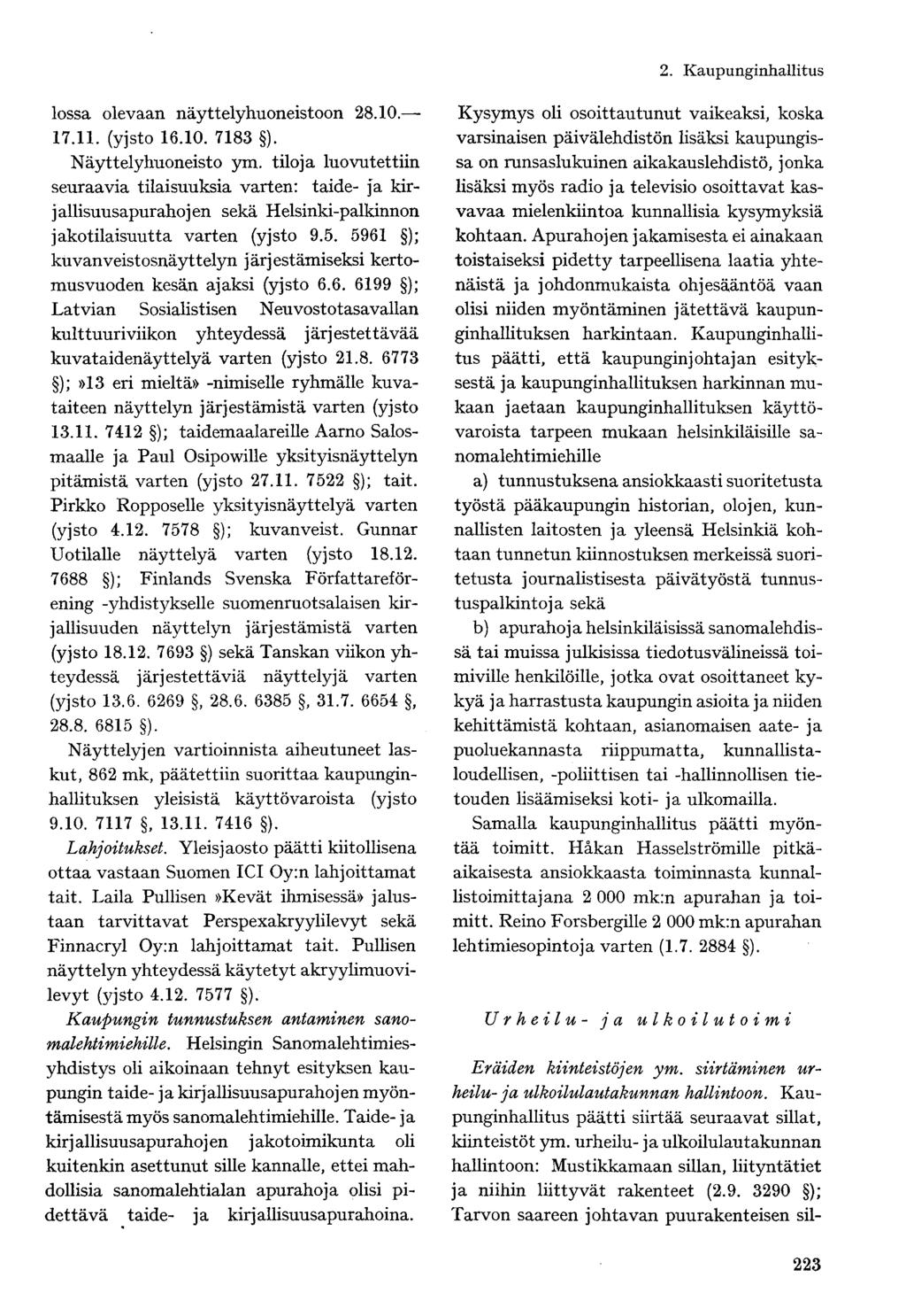 lossa olevaan näyttelyhuoneistoon 28.10. 17.11. (yjsto 16.10. 7183 ). Näyttelyhuoneisto ym.