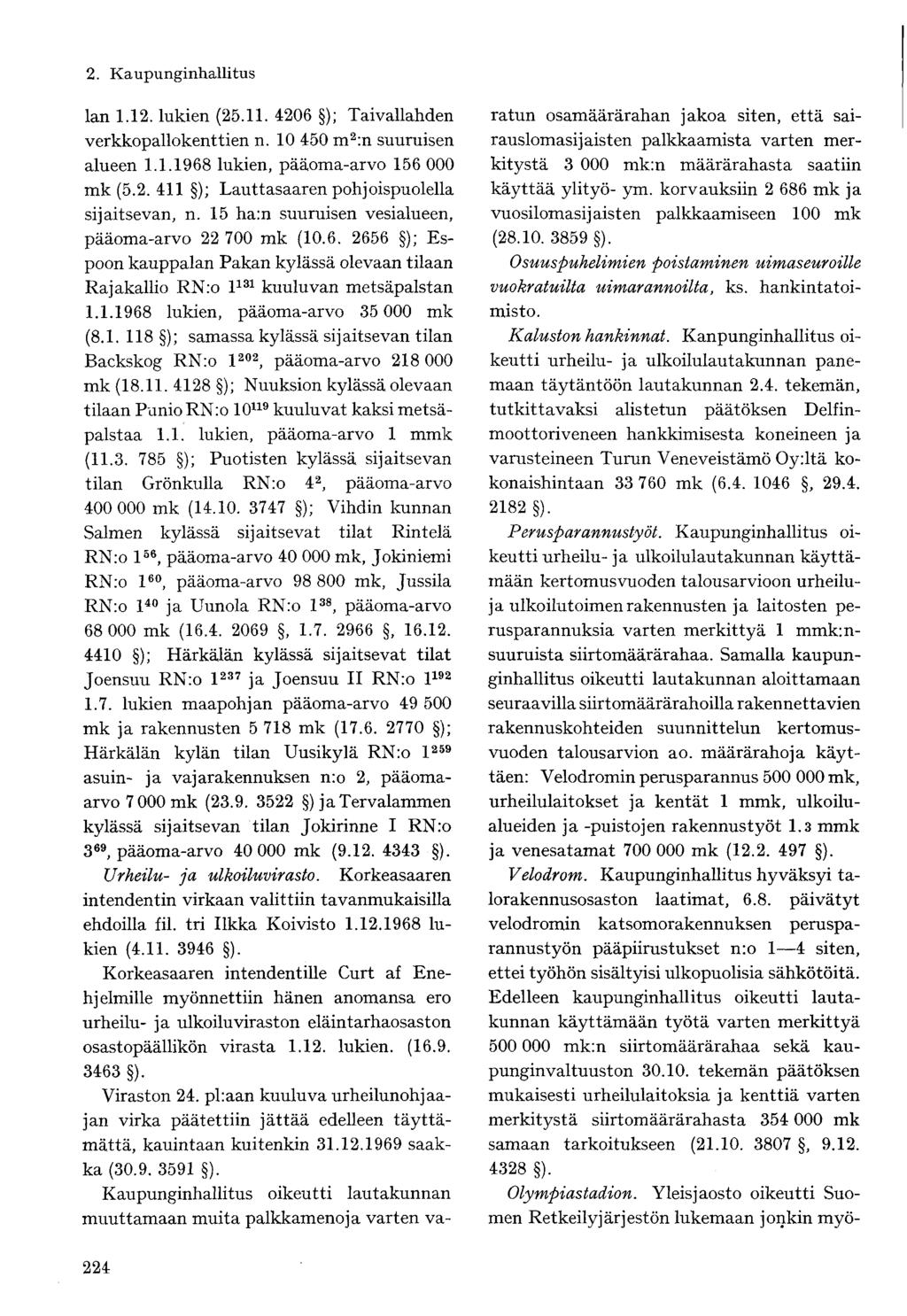 lan 1.12. lukien (25.11. 4206 ); Taivallahden verkkopallokenttien n. 10 450 m 2 :n suuruisen alueen 1.1.1968 lukien, pääoma-arvo 156 000 mk (5.2. 411 ); Lauttasaaren pohjoispuolella sijaitsevan, n.