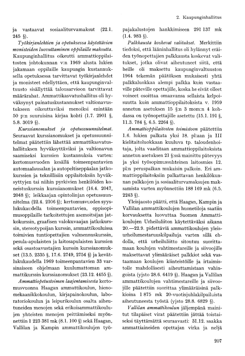 ja vastaavat sosiaaliturvamaksut (22.1. 245 ). Työkirjanlehtien ja opetuksessa käytettävien monisteiden luovuttaminen oppilaille maksutta.