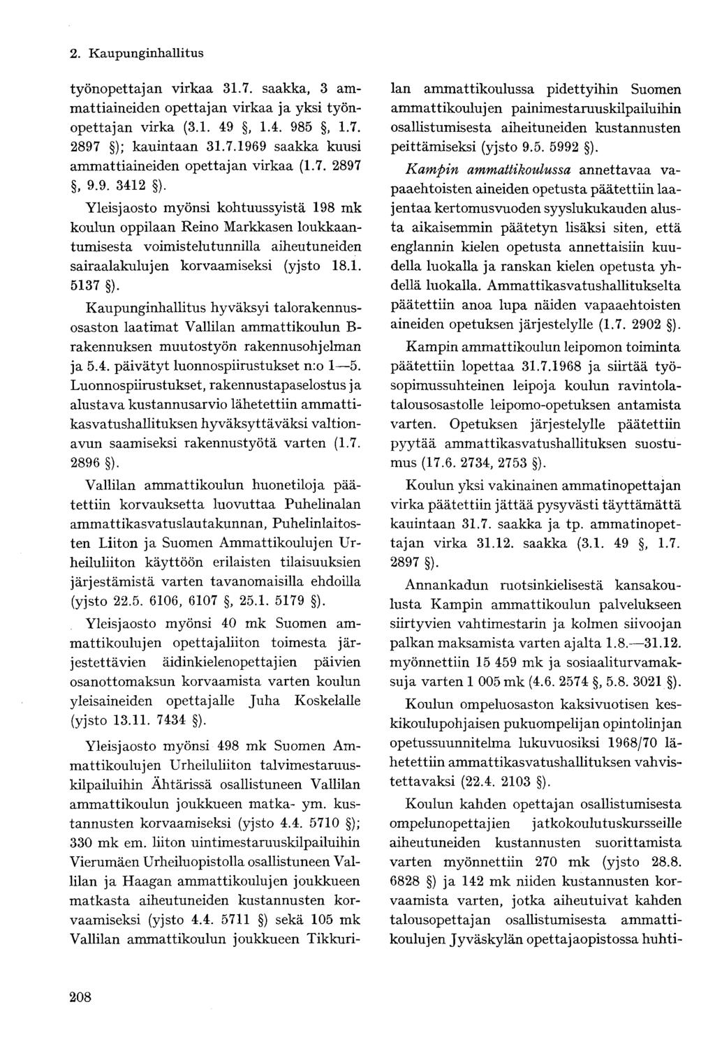 työnopettajan virkaa 31.7. saakka, 3 ammattiaineiden opettajan virkaa ja yksi työnopettajan virka (3.1. 49, 1.4. 985, 1.7. 2897 ); kauintaan 31.7.1969 saakka kuusi ammattiaineiden opettajan virkaa (1.