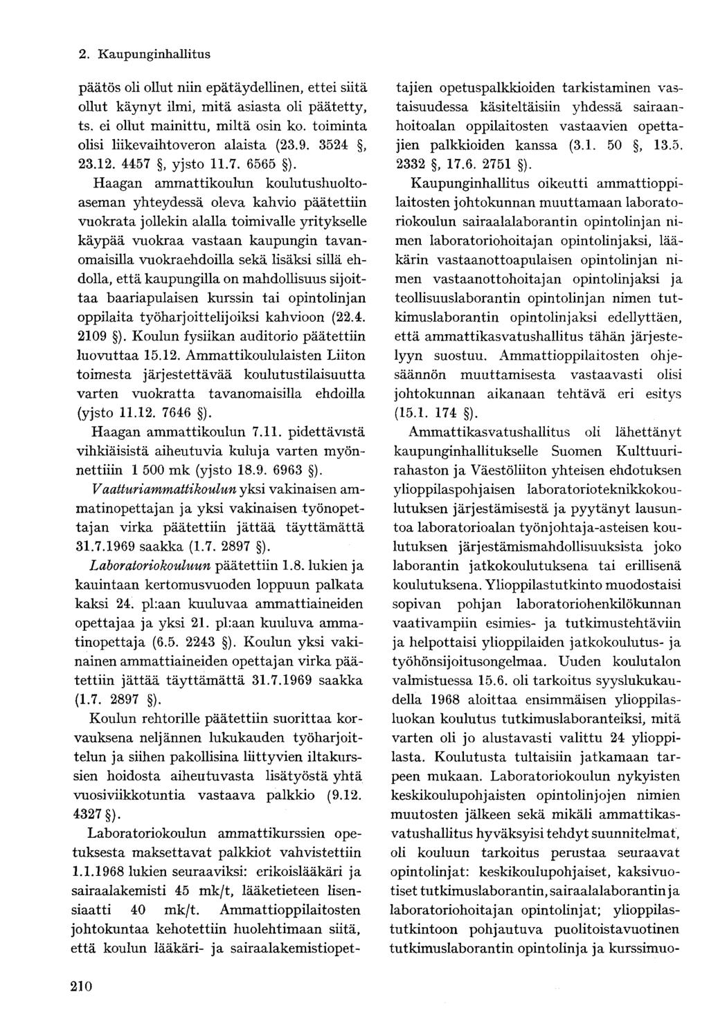 päätös oli ollut niin epätäydellinen, ettei siitä ollut käynyt ilmi, mitä asiasta oli päätetty, ts. ei ollut mainittu, miltä osin ko. toiminta olisi liikevaihtoveron alaista (23.9. 3524, 23.12.