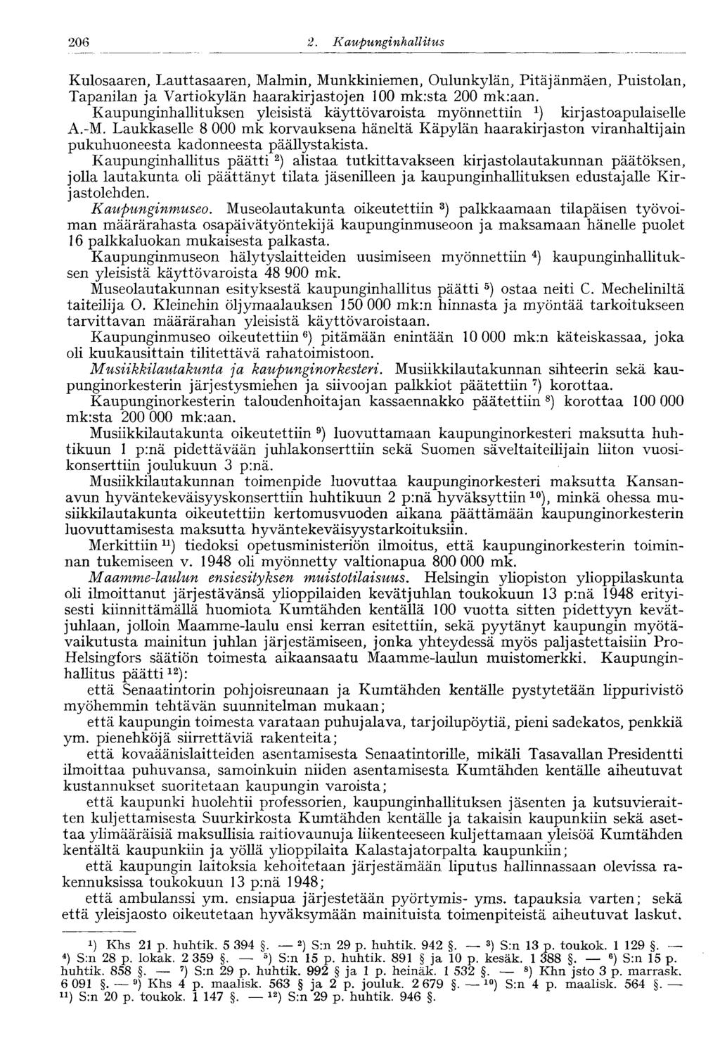 206 2. Kaupungi nhallitus Kulosaaren, Lauttasaaren, Malmin, Munkkiniemen, Oulunkylän, Pitäjänmäen, Puistolan, Tapanilan ja Vartiokylän haarakirjastojen 100 mk:sta 200 mkraan.