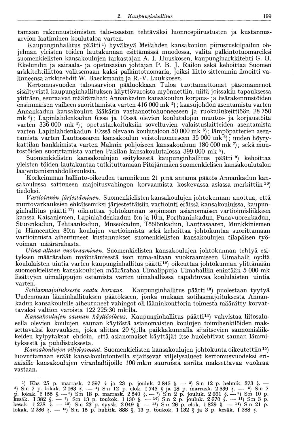 199 2. Kaupungi nhallitus tamaan rakennustoimiston talo-osaston tehtäväksi luonnospiirustusten ja kustannusarvion laatiminen koulutaloa varten.