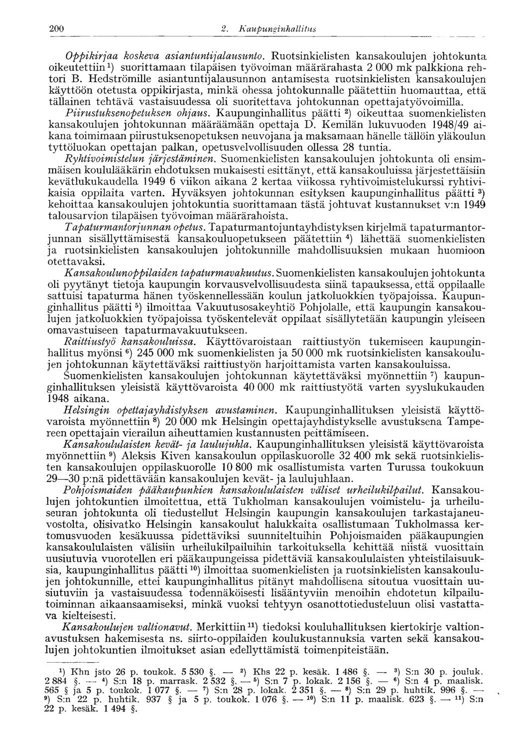 200 2. Kaupungi nhallitus Oppikirjaa koskeva asiantuntijalausunto. Ruotsinkielisten kansakoulujen johtokunta oikeutettiinsuorittamaan tilapäisen työvoiman määrärahasta 2 000 mk palkkiona rehtori B.