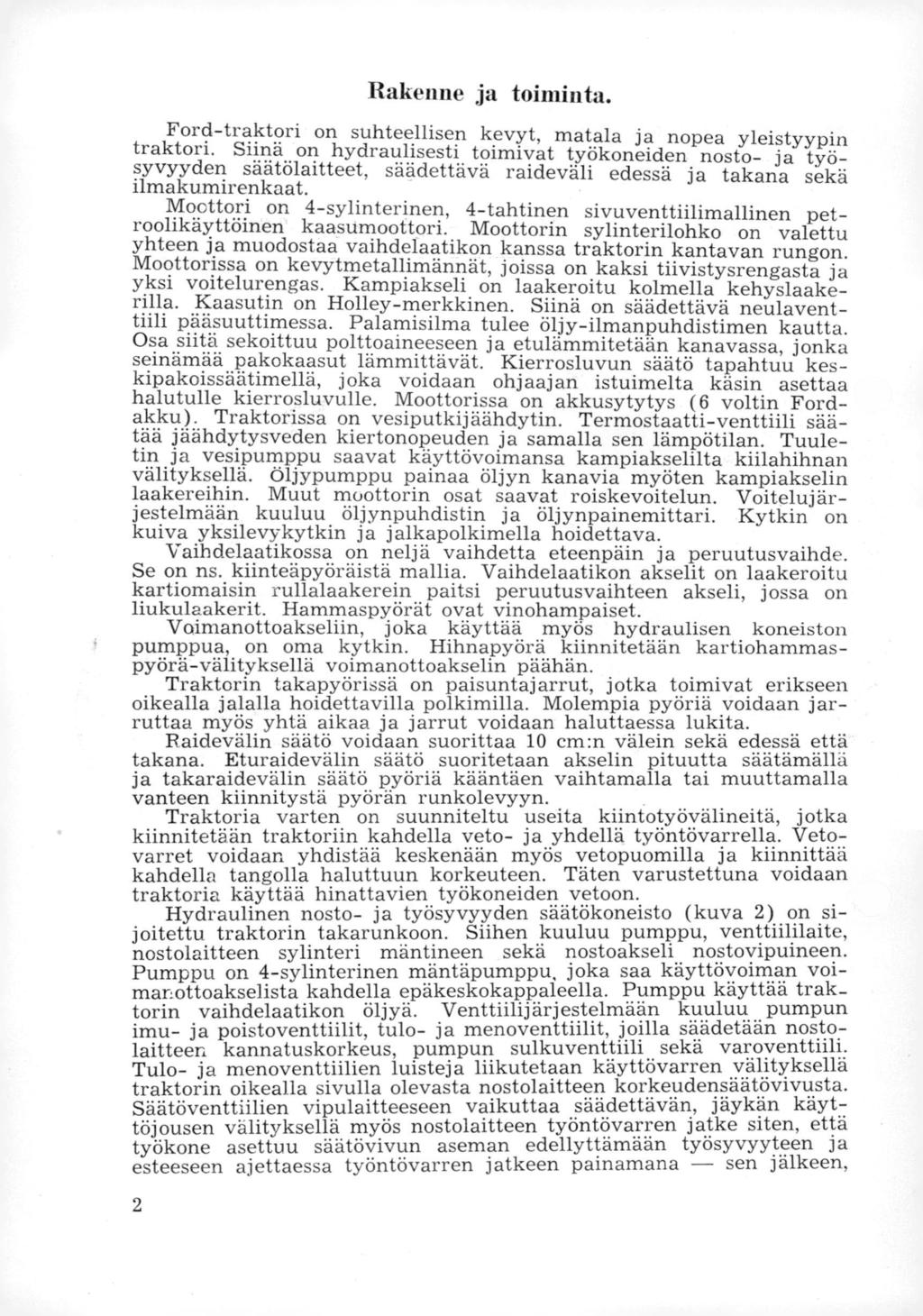 Rakenne ja toiminta. Ford-traktori on suhteellisen kevyt, matala ja nopea yleistyypin traktori.