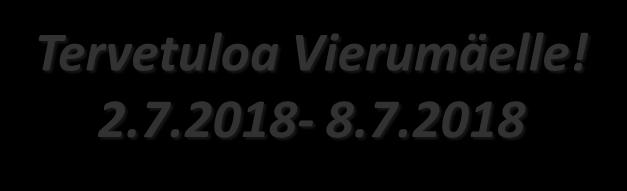 Tervetuloa Vierumäelle! 2.7.2018-8.7.2018 VASTAANOTTO Puh. 010 5777 020 Vastaanotto palvelee Vierumäki Resort hotellin tiloissa vuoden jokaisena päivänä ympäri vuorokauden.