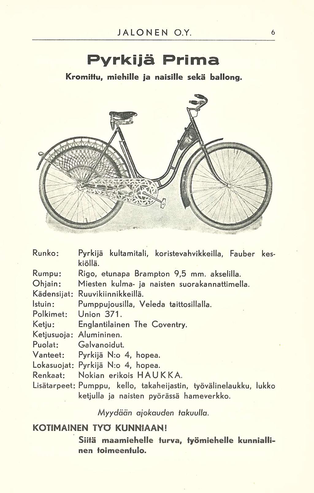 JALONEN O.Y. Pyrkijä Prima Kromitta, miehille ja naisille sekä ballong. Runko: Pyrkijä kultamitali, koristevahvikkeilla, Fauber keskiöllä. Rumpu: Rigo, etunapa Brampton 9,5 mm. akselilla.