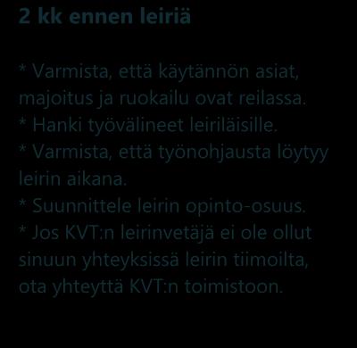 * Jos KVT:n leirinvetäjä ei ole ollut sinuun yhteyksissä leirin tiimoilta, ota yhteyttä KVT:n toimistoon.