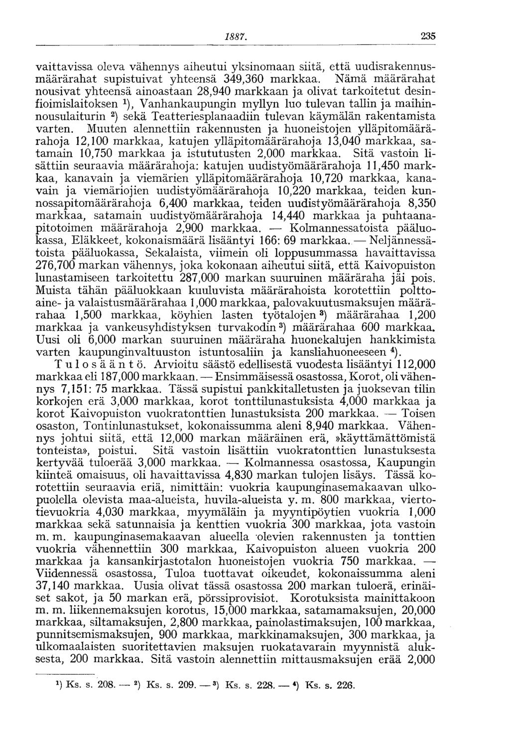 1887. 235 väittävissä oleva vähennys aiheutui yksinomaan siitä, että uudisrakennusmäärärahat supistuivat yhteensä 349,360 markkaa.