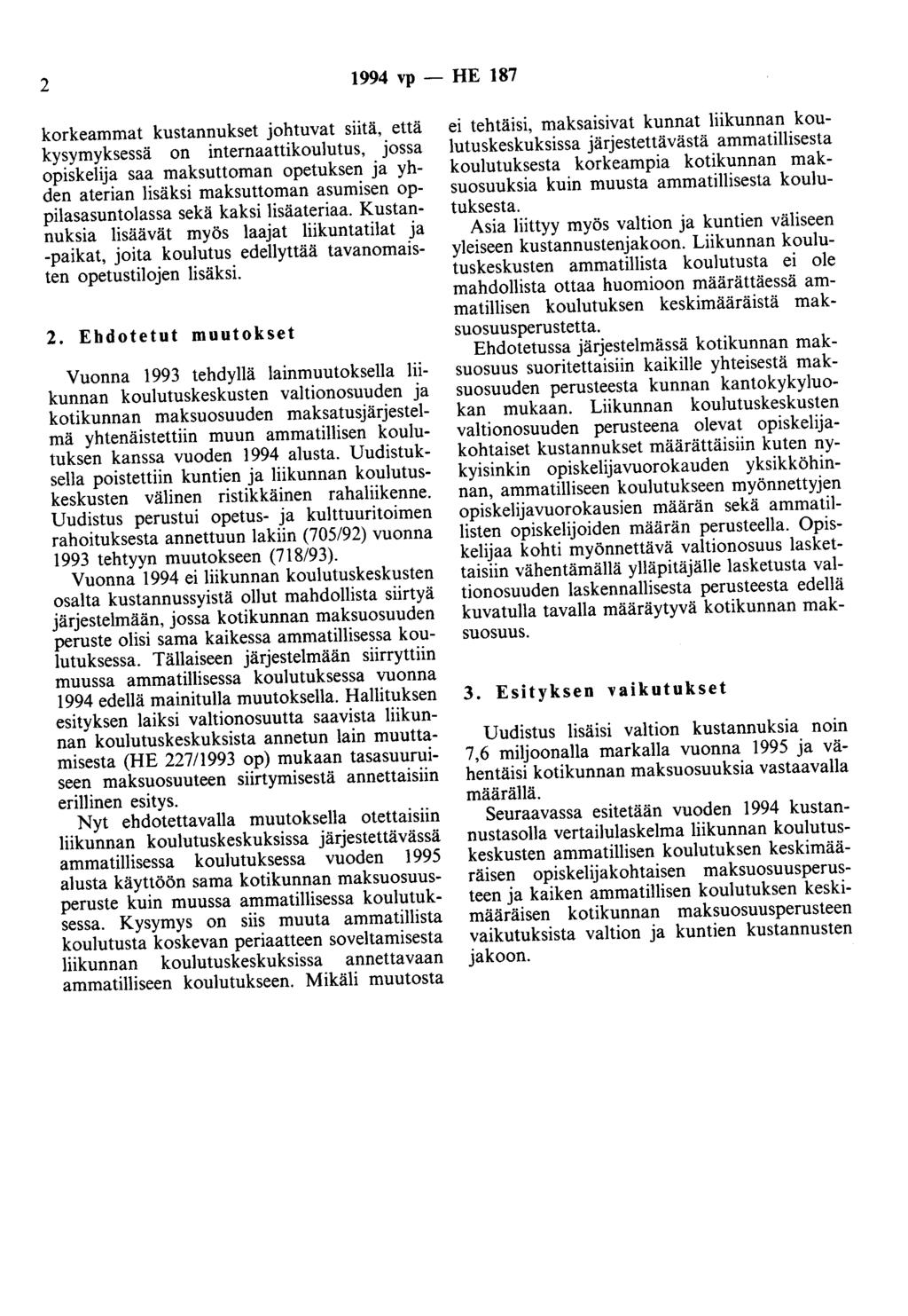 2 1994 vp - HE 187 korkeammat kustannukset johtuvat siitä, että kysymyksessä on internaattikoulutus, jossa opiskelija saa maksuttoman opetuksen ja yhden aterian lisäksi maksuttoman asumisen