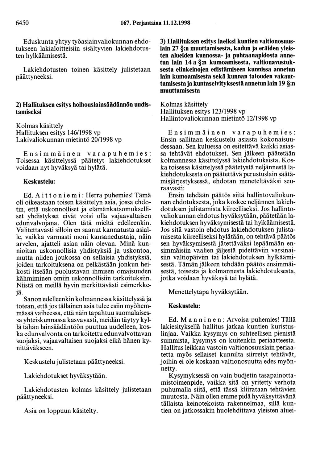 6450 167. Perjantaina 11.12.1998 Eduskunta yhtyy työasiainvaliokunnan ehdotukseen lakialoitteisiin sisältyvien lakiehdotusten hylkäämisestä.