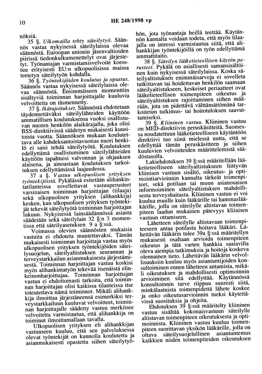 10 HE 248/1998 vp nöksiä. 35. Ulkomailla tehty säteilytyö. Säännös vastaa nykyisessä säteilylaissa olevaa säännöstä. Euroopan unionin jäsenvaltioiden piirissä tiedonkulkumenettelyt ovat järjestetyt.