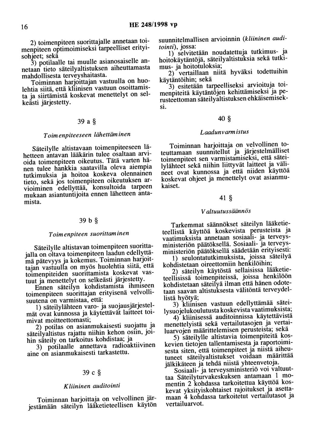 16 HE 248/1998 vp 2) toimenpiteen suorittajalle annetaan toimenpiteen optimoimiseksi tarpeelliset erityisohjeet; sekä 3) potilaalle tai muulle asianosaiselle annetaan tieto säteilyaltistuksen