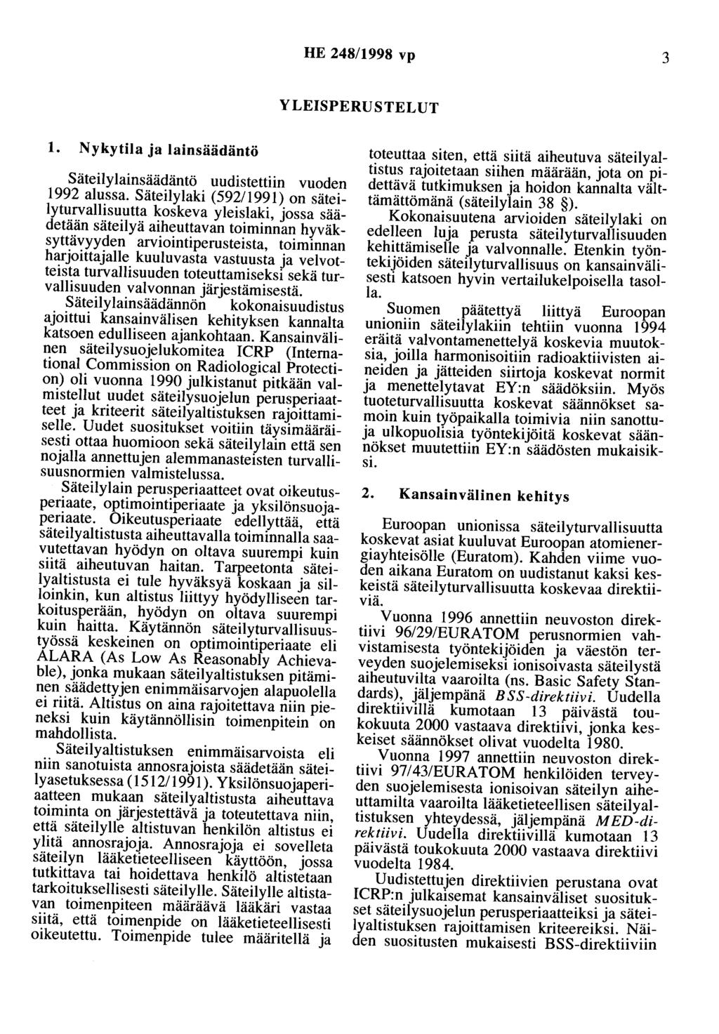 HE 248/1998 vp 3 YLEISPERUSTELUT 1. Nykytila ja lainsäädäntö Säteilylainsäädäntö uudistettiin vuoden 1992 alussa.