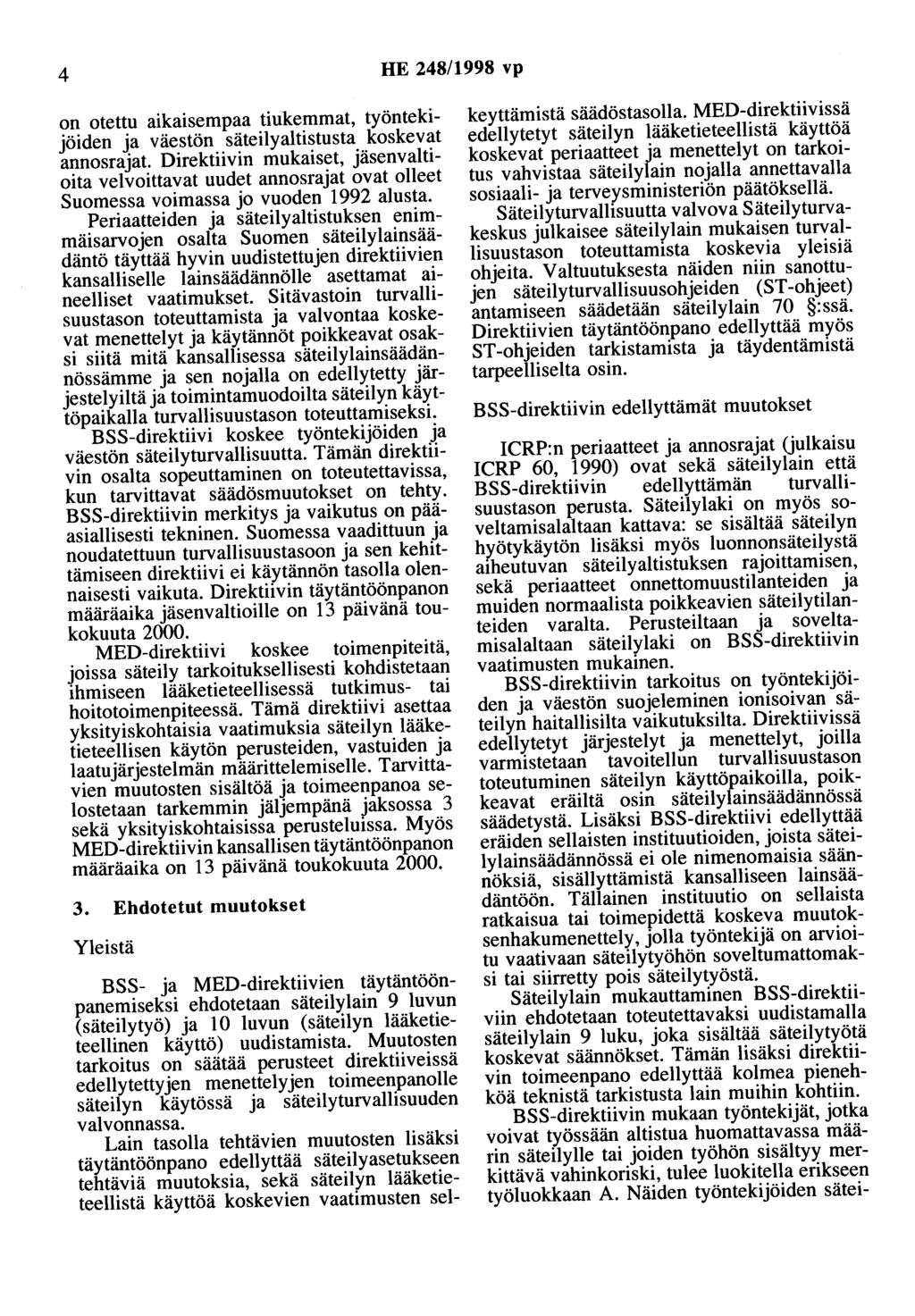 4 HE 248/1998 vp on otettu aikaisempaa tiukemmat, työntekijöiden ja väestön säteilyaltistusta koskevat annosrajat Direktiivin mukaiset, jäsenvaltioita velvoittavat uudet annosrajat ovat olleet