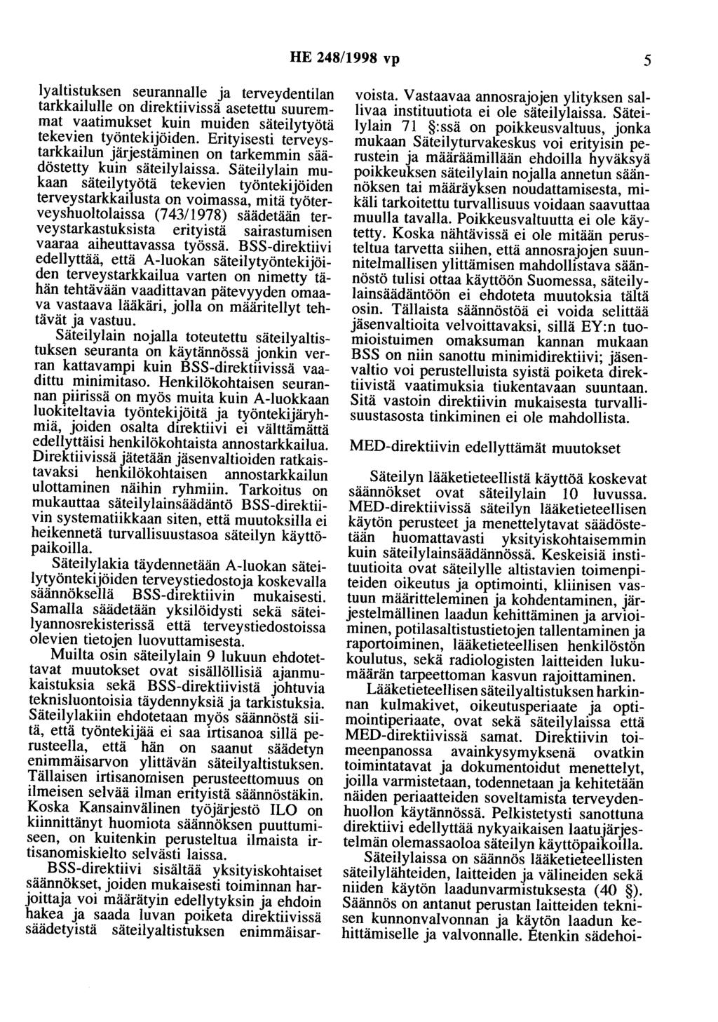 HE 248/1998 vp 5 lyaltistuksen seurannalle ja terveydentilan tarkkailolle on direktiivissä asetettu suuremmat vaatimukset kuin muiden säteilytyötä tekevien työntekijöiden.