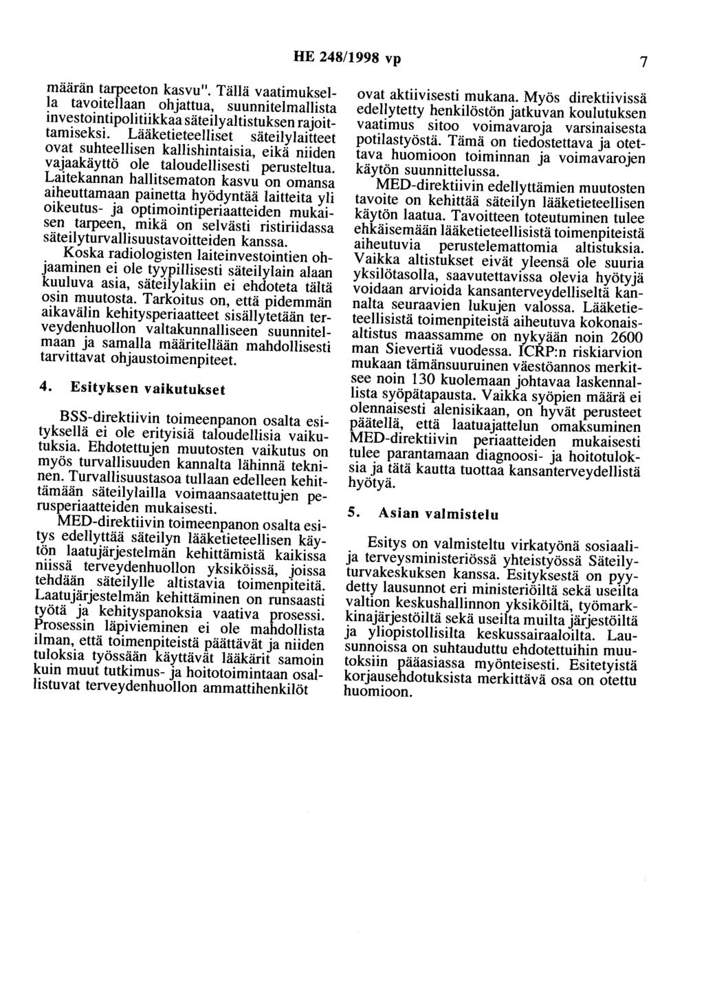 HE 248/1998 vp 7 määrän tarpeeton kasvu". Tällä vaatimuksella tavoitellaan ohjattua, suunnitelmallista investointipolitiikkaa säteilyaltistuksen rajoittamiseksi.