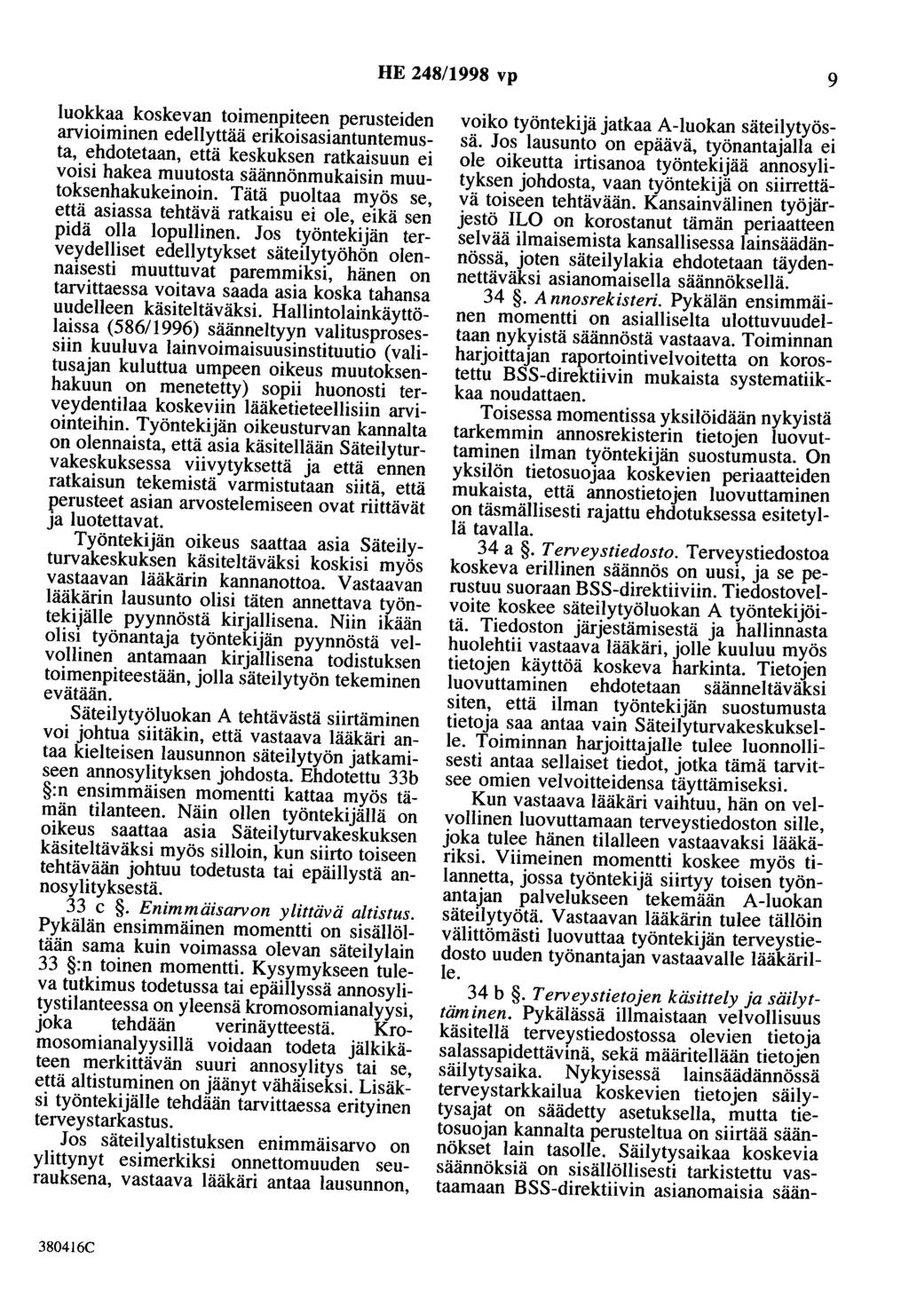 HE 248/1998 vp 9 luokkaa koskevan toimenpiteen perusteiden arvioiminen edellyttää erikoisasiantuntemusta, ehdotetaan, että keskuksen ratkaisuun ei voisi hakea muutosta säännönmukaisin