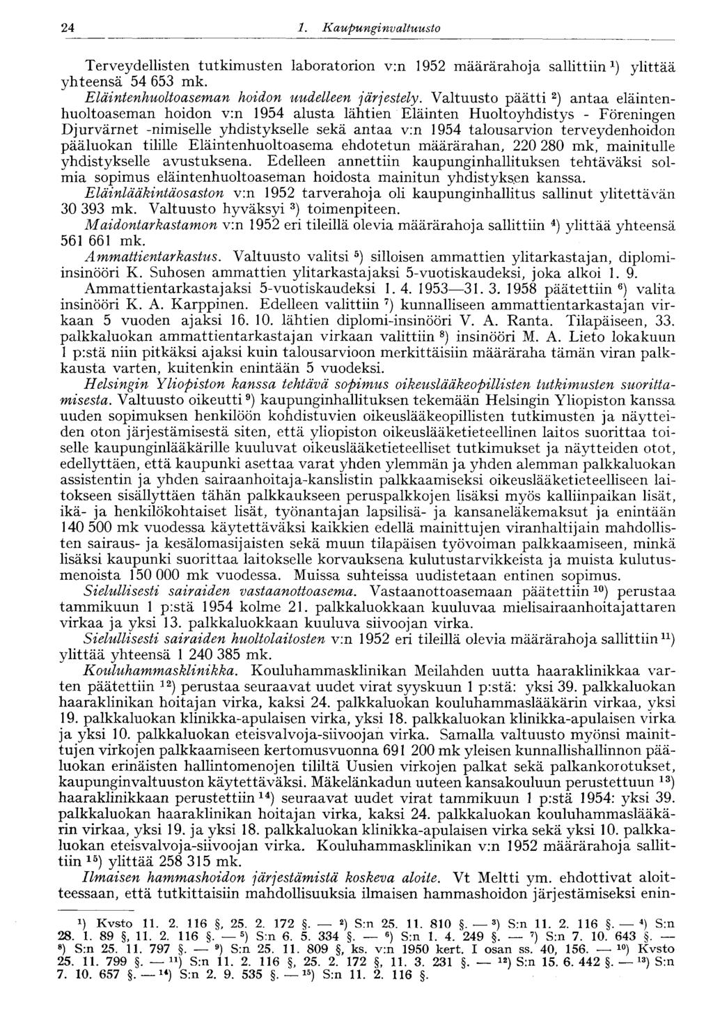 24 1. Kaupunginvaltuusto Terveydellisten tutkimusten laboratorion v:n 1952 määrärahoja sallittiin 1 ) ylittää yhteensä 54 653 mk. Eläintenhuoltoaseman hoidon uudelleen järjestely.