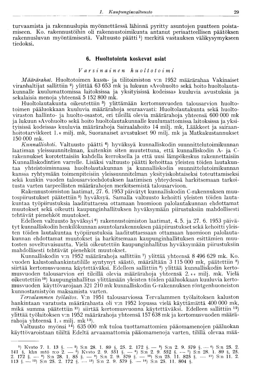 29 1. Kaupunginvaltuusto turvaamista ja rakennuslupia myönnettäessä lähinnä pyritty asuntojen puutteen poistamiseen. Ko.