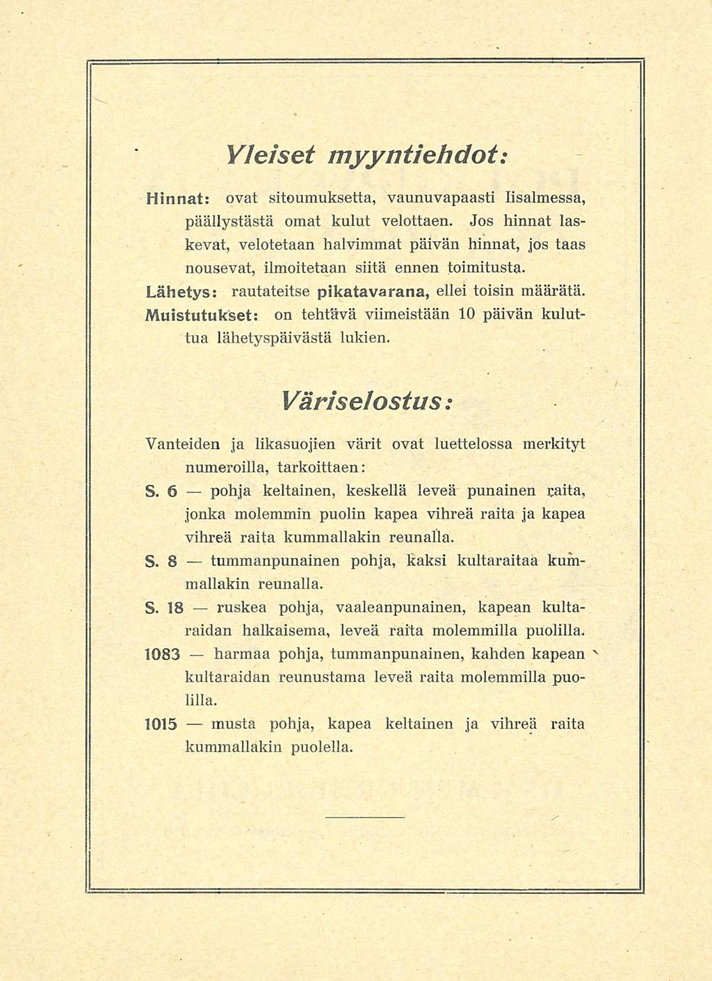 Yleiset myyntiehdot: Hinnat: ovat sitoumuksetta, vaunuvapaasti lisalmessa, päällystästä omat kulut velottaen Jos hinnat laskevat, velotetaan halvimmat päivän hinnat, jos taas nousevat, ilmoitetaan