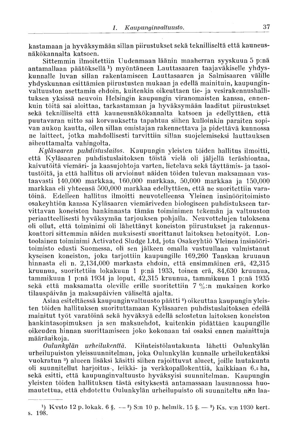 37 I. Kaupunginvaltuusto. kastamaan ja hyväksymään sillan piirustukset sekä teknilliseltä että kauneusnäkökannalta katsoen.