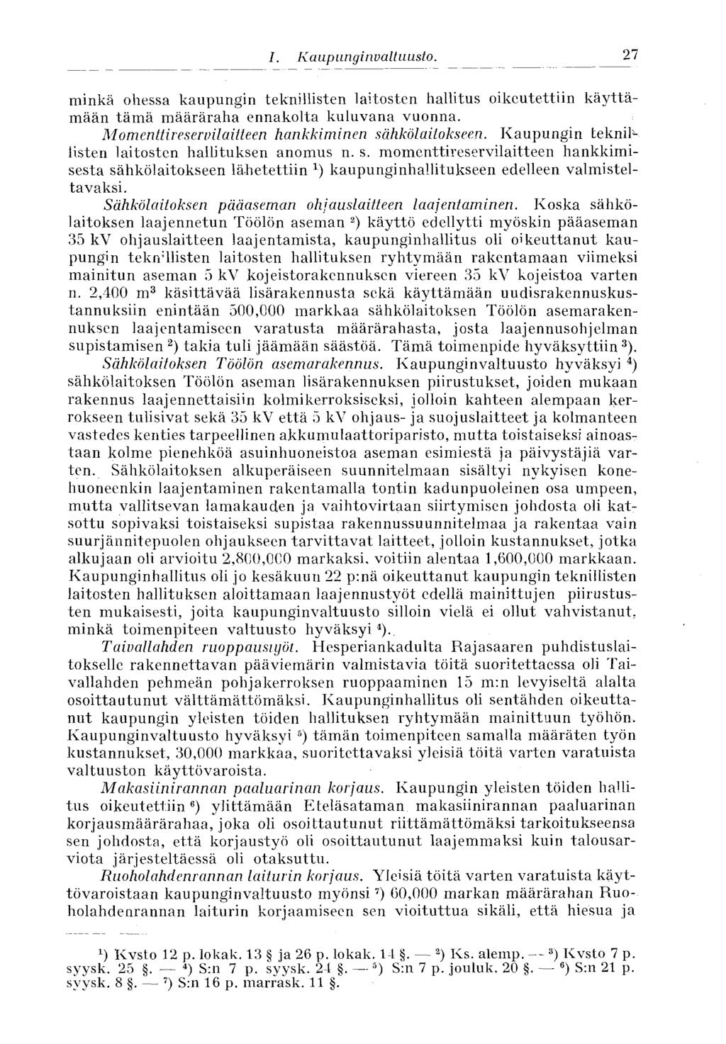 27 I. Kaupunginvaltuusto. minkä ohessa kaupungin teknillisten laitosten hallitus oikeutettiin käyttämään tämä määräraha ennakolta kuluvana vuonna.