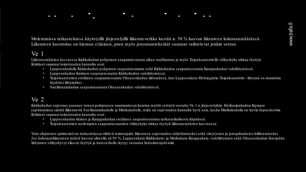 Ve 1 Liikennemäärien kasvaessa Kirkkokadun pohjoinen saapumissuunta alkaa ruuhkautua ja myös Taipalsaarentiellä välityskyky uhkaa täyttyä.