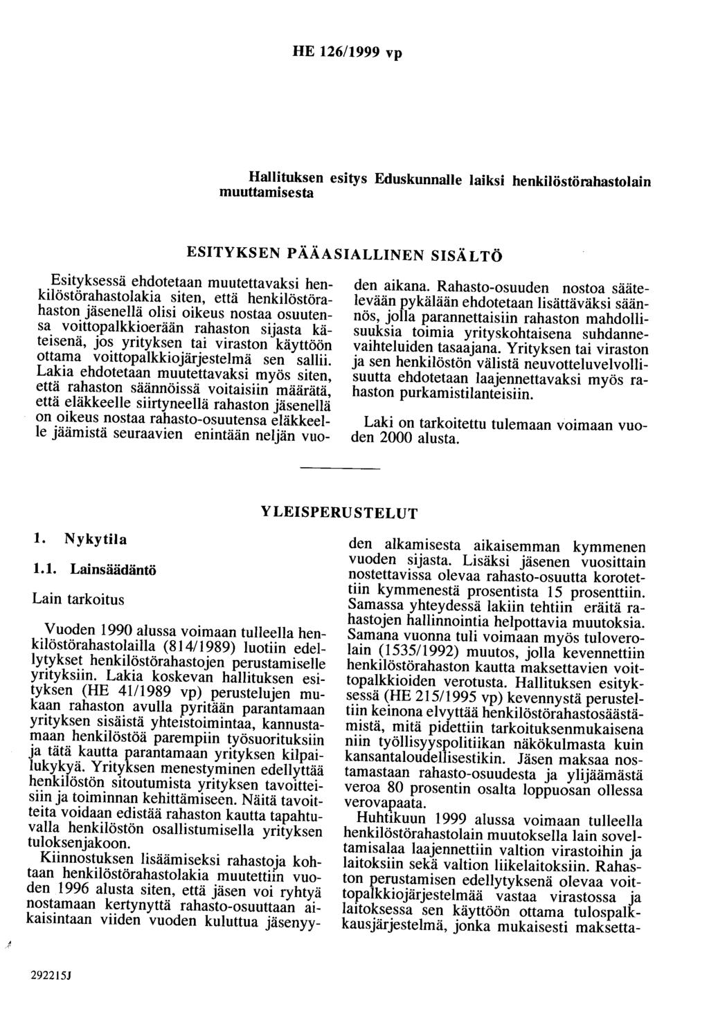 HE 126/1999 vp Hallituksen esitys Eduskunnalle laiksi henkilöstörahastolain muuttamisesta ESITYKSEN PÄÄASIALLINEN SISÄLTÖ Esityksessä ehdotetaan muutettavaksi henkilöstörahastolakia siten, että