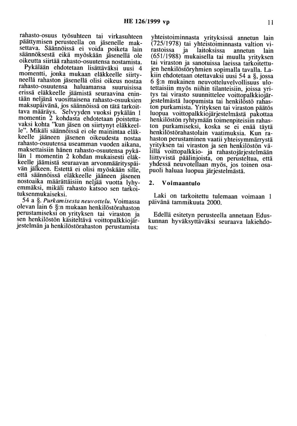 HE 126/1999 vp 11 rahasto-osuus työsuhteen tai virkasuhteen päättymisen perusteella on jäsenelle maksettava.