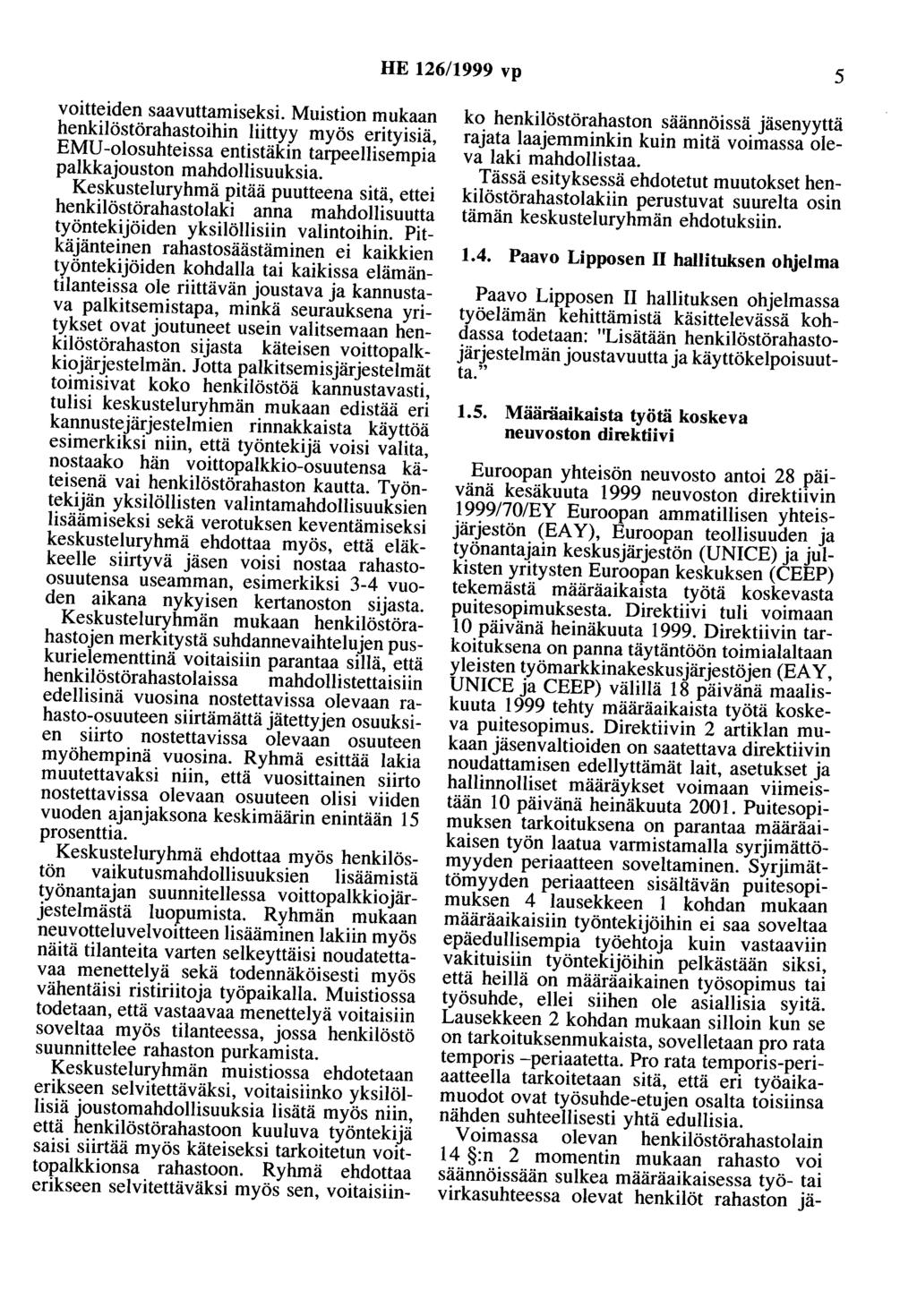 HE 126/1999 vp 5 voitteiden saavuttamiseksi. Muistion mukaan henkilöstörahastoihin liittyy myös erityisiä, EMU -olosuhteissa entistäkin tarpeellisempia palkka jouston mahdollisuuksia.