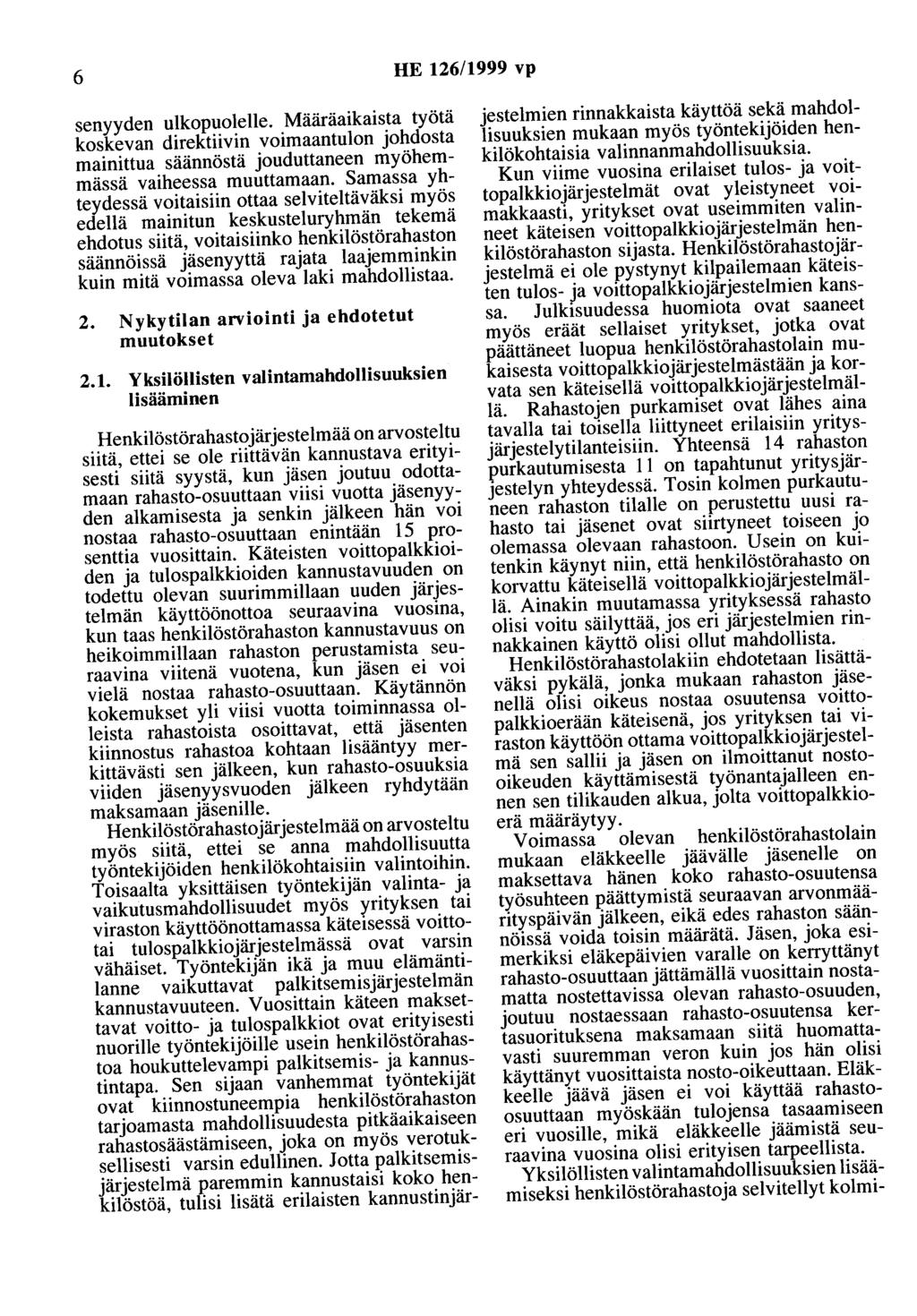 6 HE 126/1999 vp senyyden ulkopuolelle. Määräaikaista työtä koskevan direktiivin voimaantulon johdosta mainittua säännöstä jouduttaneen myöhemmässä vaiheessa muuttamaan.