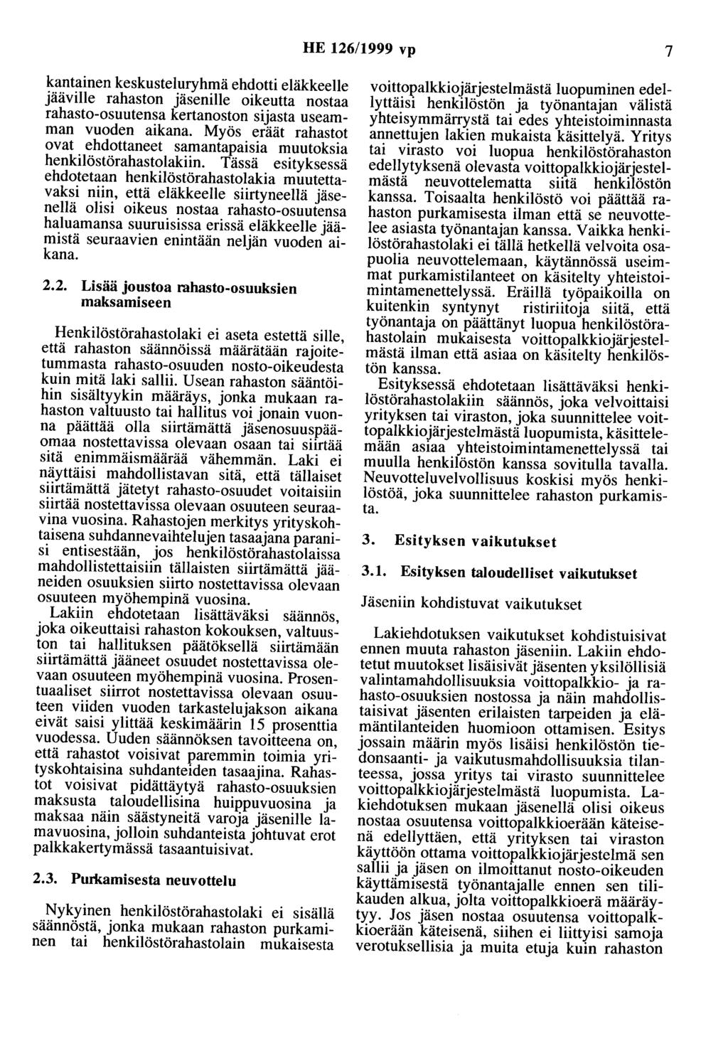 HE 126/1999 vp 7 kantainen keskusteluryhmä ehdotti eläkkeelle jääville rahaston jäsenille oikeutta nostaa rahasto-osuutensa kertanoston sijasta useamman vuoden aikana.