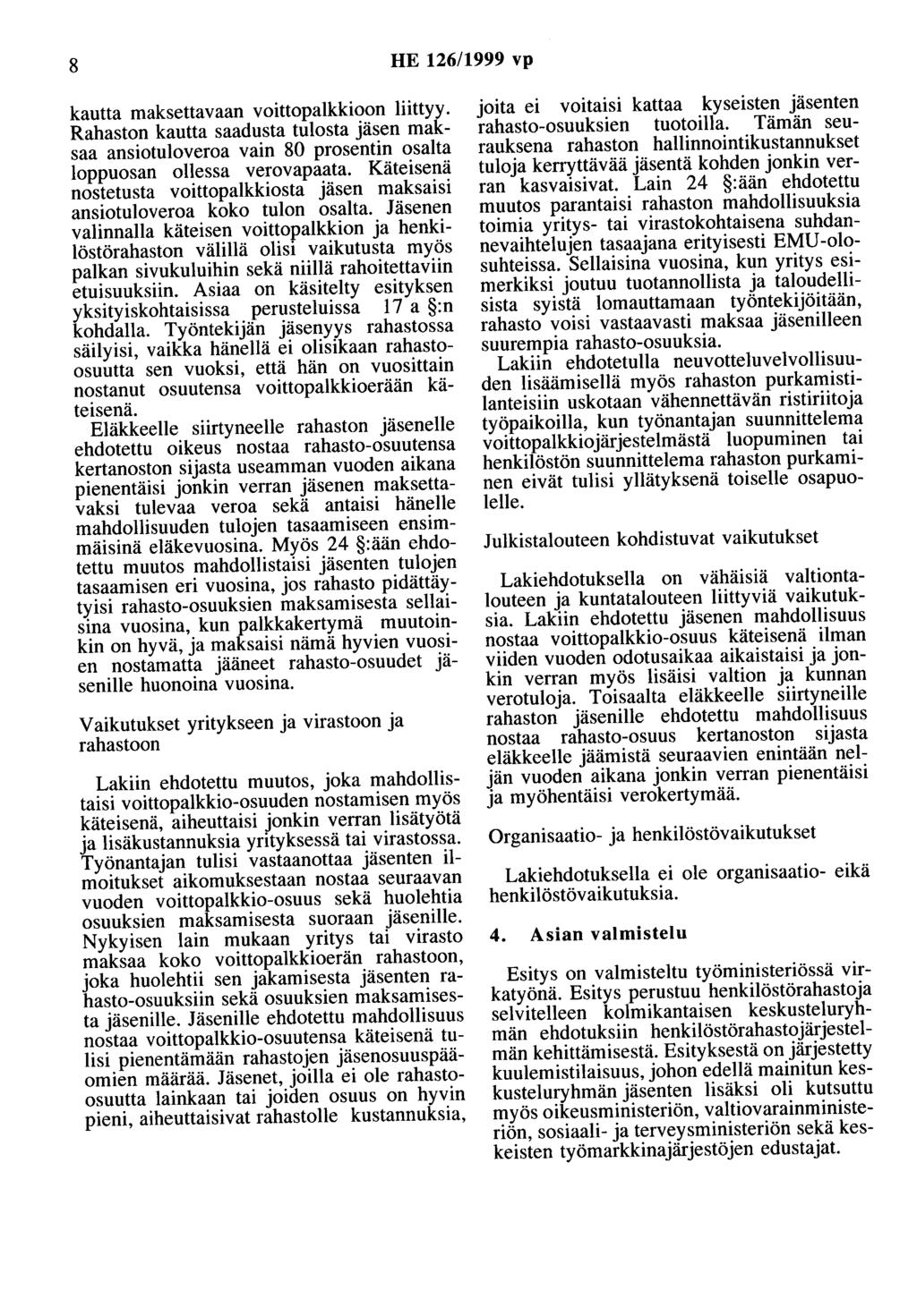 8 HE 126/1999 vp kautta maksettavaan voittopalkkioon liittyy. Rahaston kautta saadusta tulosta jäsen maksaa ansiotuloveroa vain 80 prosentin osalta loppuosan ollessa verovapaata.