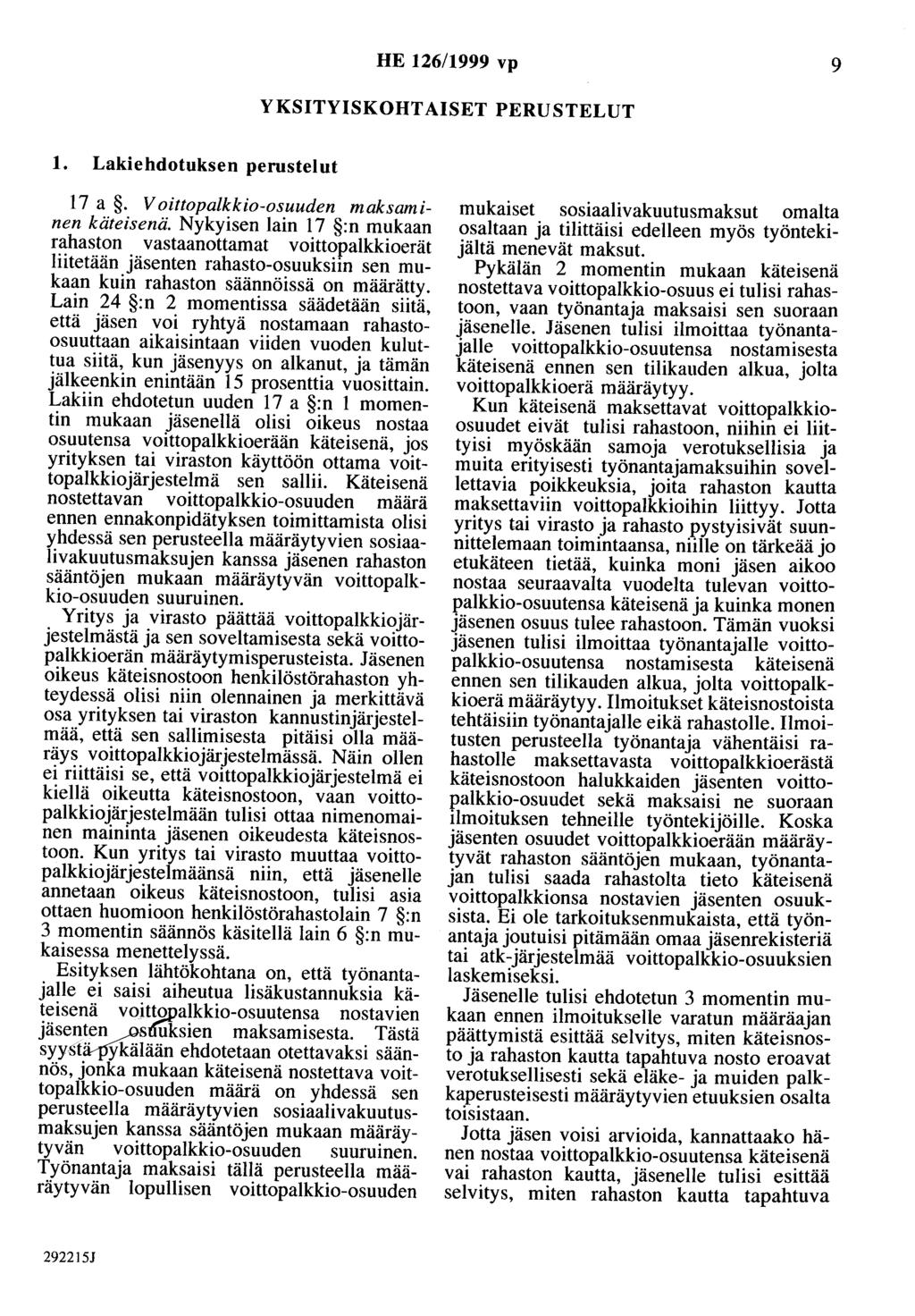 HE 126/1999 vp 9 YKSITYISKOHTAISET PERUSTELUT 1. Lakiehdotuksen perustelut 17 a. V aittapalkkio-osuuden maksaminen käteisenä.